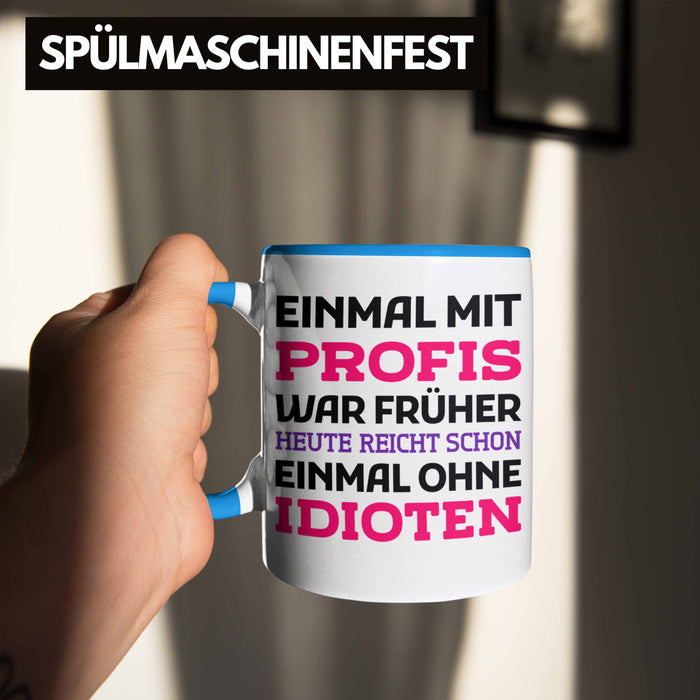 Einmal Mit Profis Arbeiten War Früher Tasse Geschenk Blau Trendation
