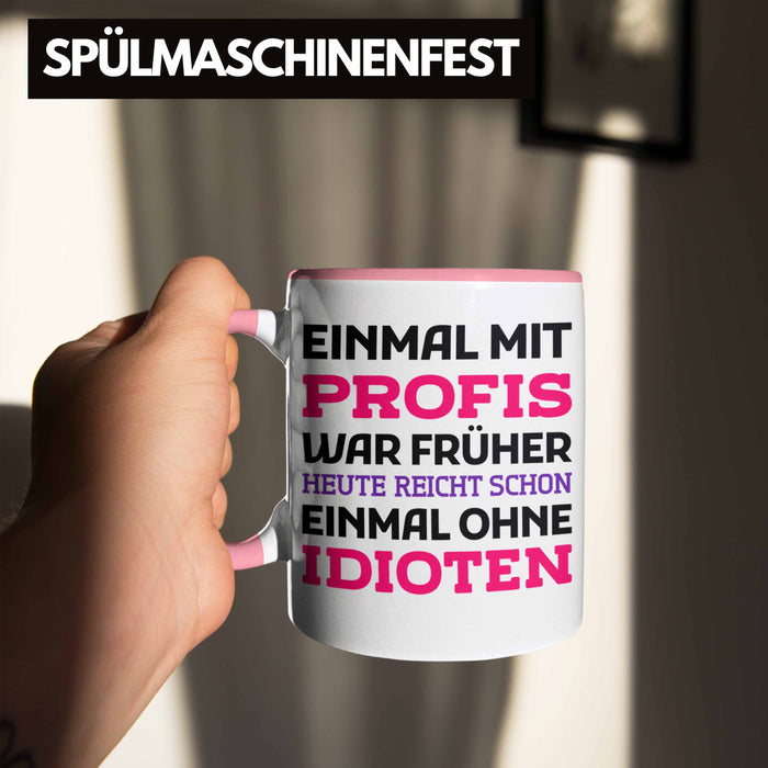Einmal Mit Profis Arbeiten War Früher Tasse Geschenk Rosa Trendation