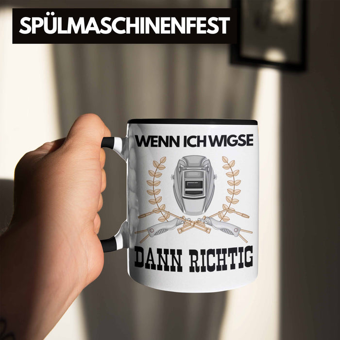 Schweißen Tasse Geschenk für Schweißer Metallbau Sprüche Männer Lustig Wenn Ich Wigse Dann Richtig Schwarz Trendation