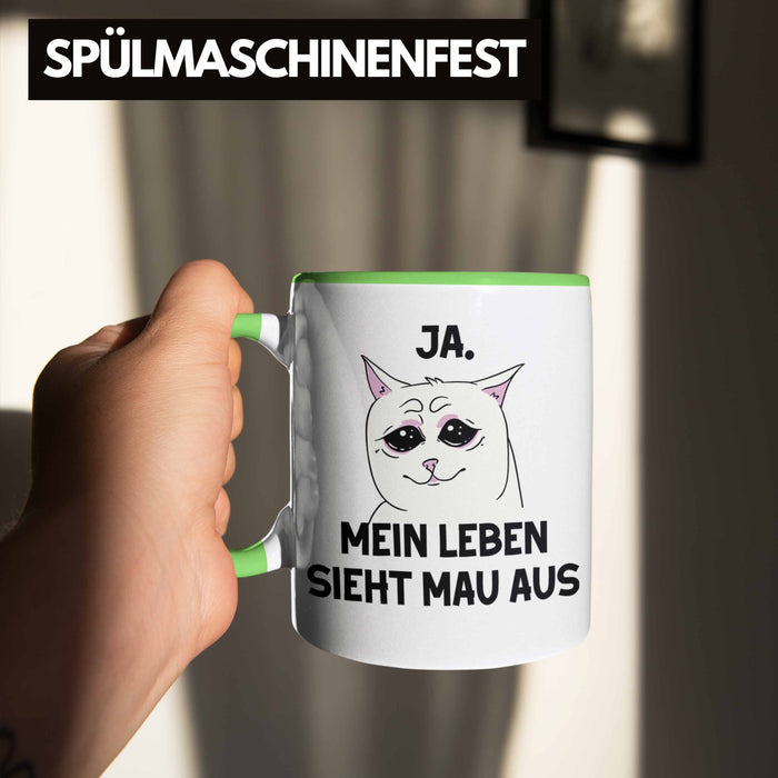 Dank Meme Tasse Katzen Besitzer Wortspiel Ja Mein Leben Sieht Mau Aus Traurige Katze Geschenkidee Grün Trendation