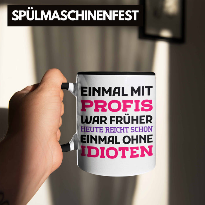 Einmal Mit Profis Arbeiten War Früher Tasse Geschenk Schwarz Trendation