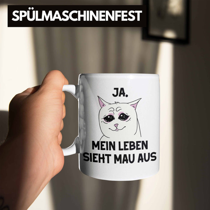 Dank Meme Tasse Katzen Besitzer Wortspiel Ja Mein Leben Sieht Mau Aus Traurige Katze Geschenkidee Weiß Trendation