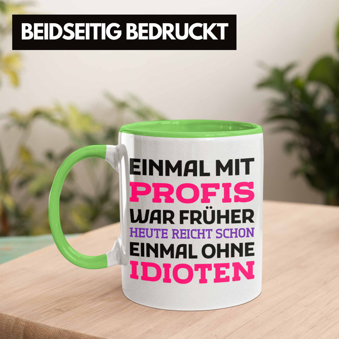 Einmal Mit Profis Arbeiten War Früher Tasse Geschenk Grün Trendation