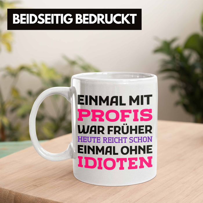 Einmal Mit Profis Arbeiten War Früher Tasse Geschenk Weiß Trendation