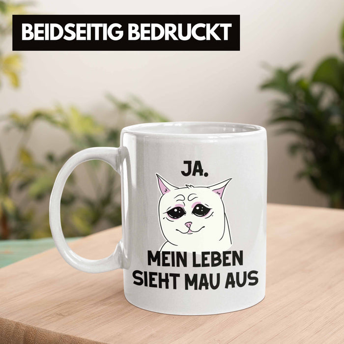 Dank Meme Tasse Katzen Besitzer Wortspiel Ja Mein Leben Sieht Mau Aus Traurige Katze Geschenkidee Weiß Trendation