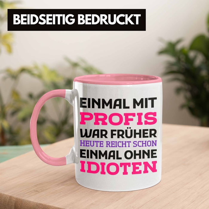 Einmal Mit Profis Arbeiten War Früher Tasse Geschenk Rosa Trendation
