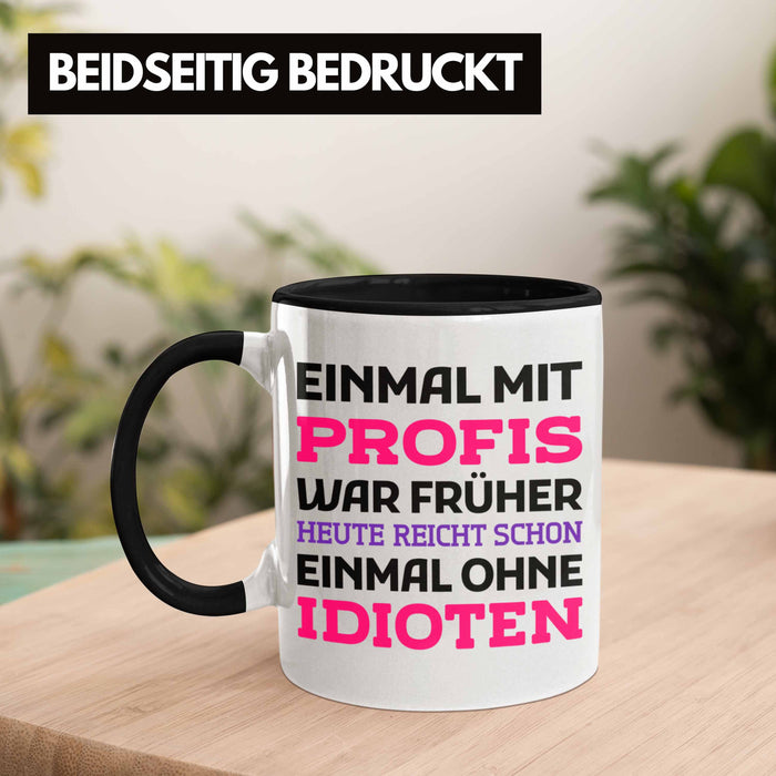 Einmal Mit Profis Arbeiten War Früher Tasse Geschenk Schwarz Trendation