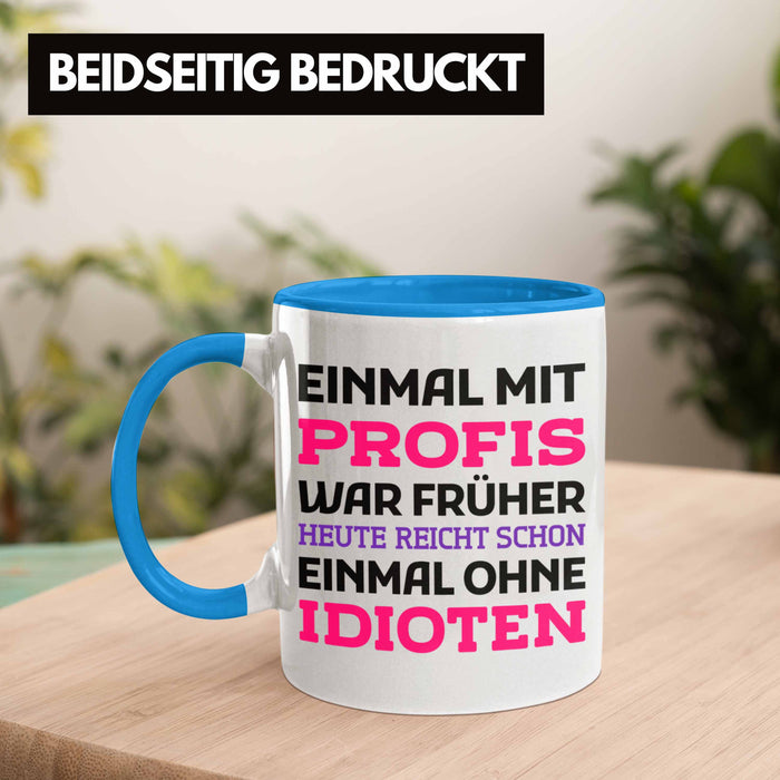 Einmal Mit Profis Arbeiten War Früher Tasse Geschenk Blau Trendation