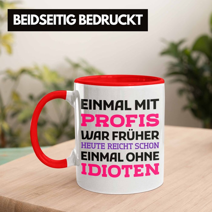 Einmal Mit Profis Arbeiten War Früher Tasse Geschenk Rot Trendation