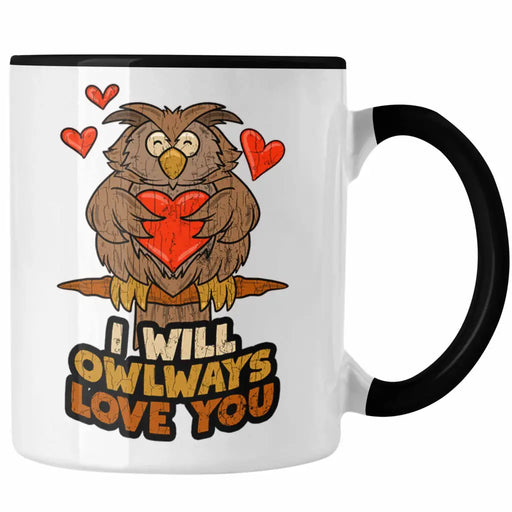 Tasse Eule Geschenk Frauen I Will Owlways Love You Kaffeetasse Freundin Valentinstag Trendation