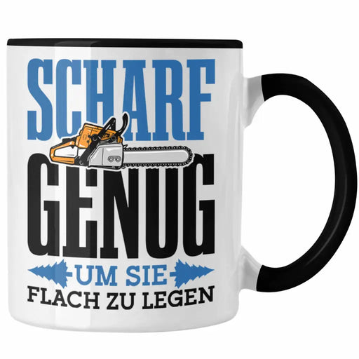 Tasse für Waldarbeiter Holzspäne "Scharf Genug Um Sie Alle Flach Zu Legen" Trendation