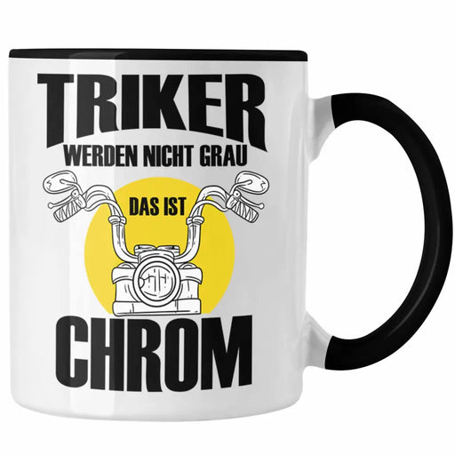 Triker Tasse Geschenk Lustiger Spruch Triker Werden Nicht Grau Das Ist Chrom Geschenkidee Geburtstag Trendation
