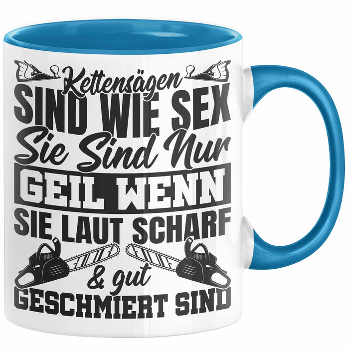 Waldarbeiter Tasse Geschenk Kettensägen Sind Wie S** Sie Sind Nur G**** Wenn Sie Laut Scharf Und Gut Geschmiert Sind Blau Trendation