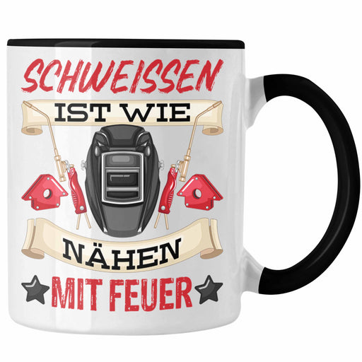 Schweißen Ist Wie Nähen Mit Feuer Tasse Geschenk für Schweißer Metallbau Sprüche Männer Lustig Trendation