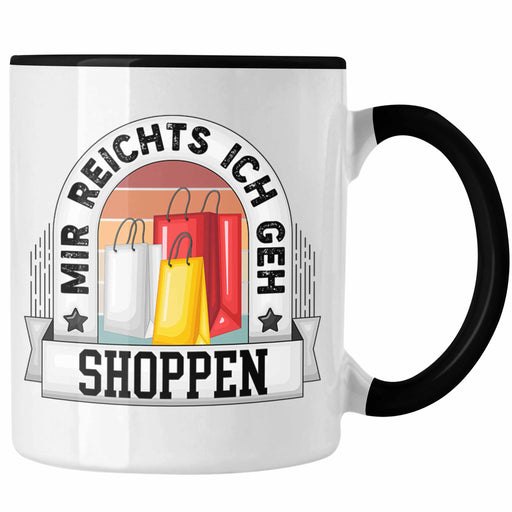 Shoppen Tasse Geschenk Lustiger Spruch Mir Reichts Ich Geh Shoppen Becher Geschenkidee Trendation