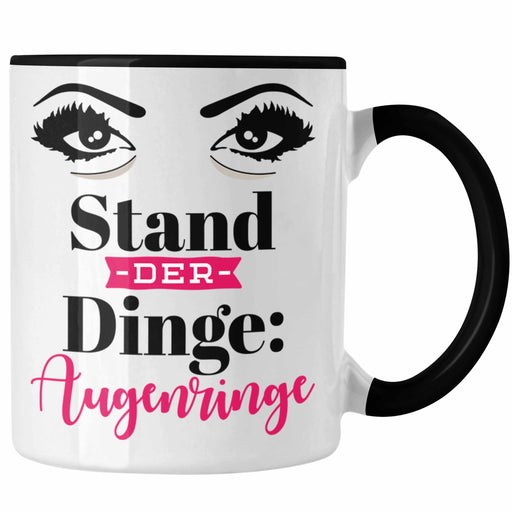 Stand Der Dinge Augenringe Tasse Geschenk für Frauen Mutter Ehefrau Kollegin Geschenkidee Lustiger Spruch auf Tasse Trendation