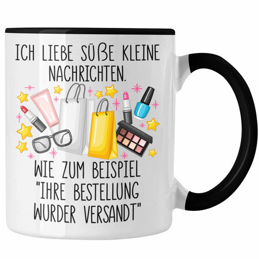 Lustige Tasse mit Spruch für Frauen Online Shopping Sucht "Ihre Bestellung wurde Versandt" Trendation