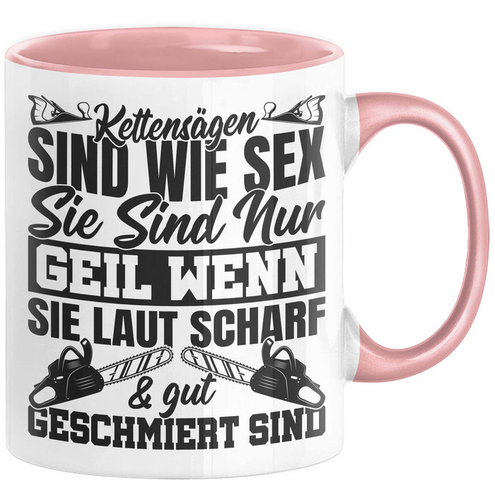 Waldarbeiter Tasse Geschenk Kettensägen Sind Wie S** Sie Sind Nur G**** Wenn Sie Laut Scharf Und Gut Geschmiert Sind Rosa Trendation