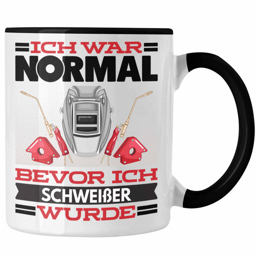 Schweißer Tasse Geschenk Spruch für Schweisser Ich War Normal Bevor Ich Schweißer Wurde Lustig Geschenkidee Trendation