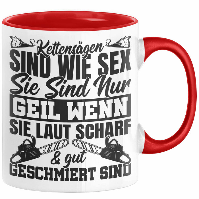 Waldarbeiter Tasse Geschenk Kettensägen Sind Wie S** Sie Sind Nur G**** Wenn Sie Laut Scharf Und Gut Geschmiert Sind Rot Trendation