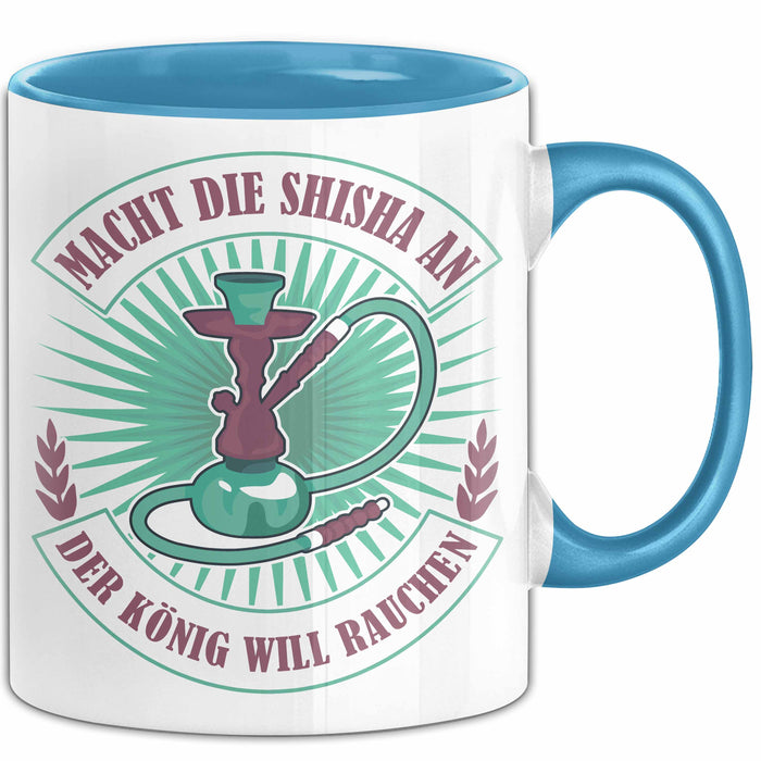 Shisha-Raucher Tasse Geschenk Macht Die Shisha An Der König Will Rauchen Blau Trendation