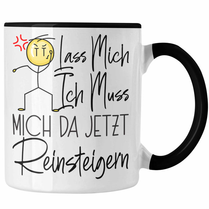 Lass Mich Ich Muss Mich Da Jetzt Reinsteigern Tasse Geschenke Beste Fr — TrendationStore
