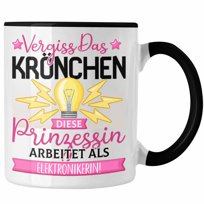 Elektronikerin Frauen Geschenk Tasse Spruch Vergiss Das Kröchen Diese Prinzessin Arbeitet Als Elektronikerin Trendation