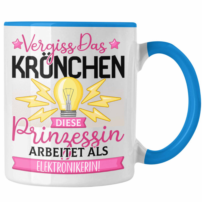 Elektronikerin Frauen Geschenk Tasse Spruch Vergiss Das Kröchen Diese Prinzessin Arbeitet Als Elektronikerin Blau Trendation