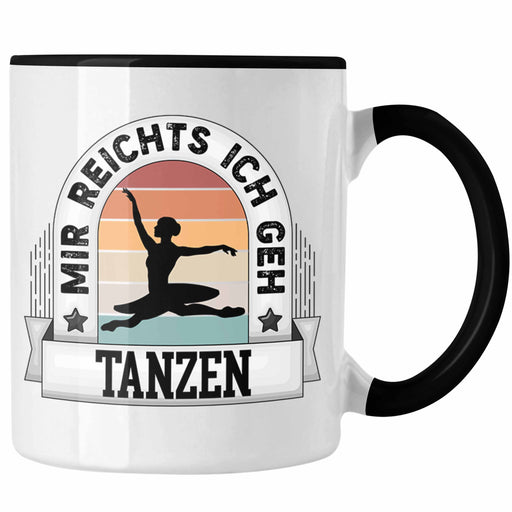 Tanzen Tasse Geschenk Lustiger Spruch Mir Reichts Ich Geh Tanzen Becher Geschenkidee Trendation