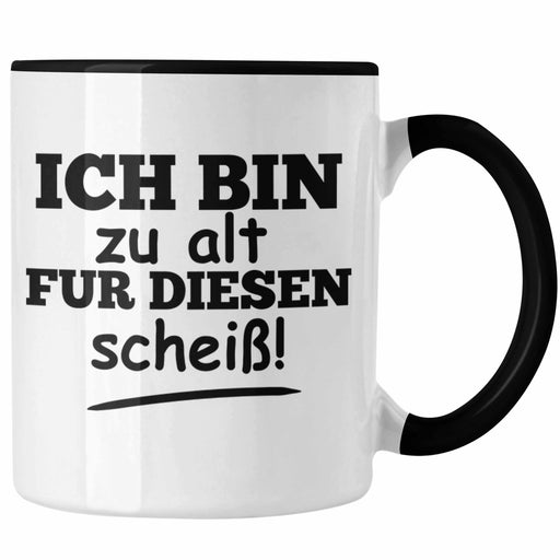 Lustige Tasse mit Spruch "Ich Bin Zu Alt Für Diesen Scheiß" Lustige Geschenkidee Trendation