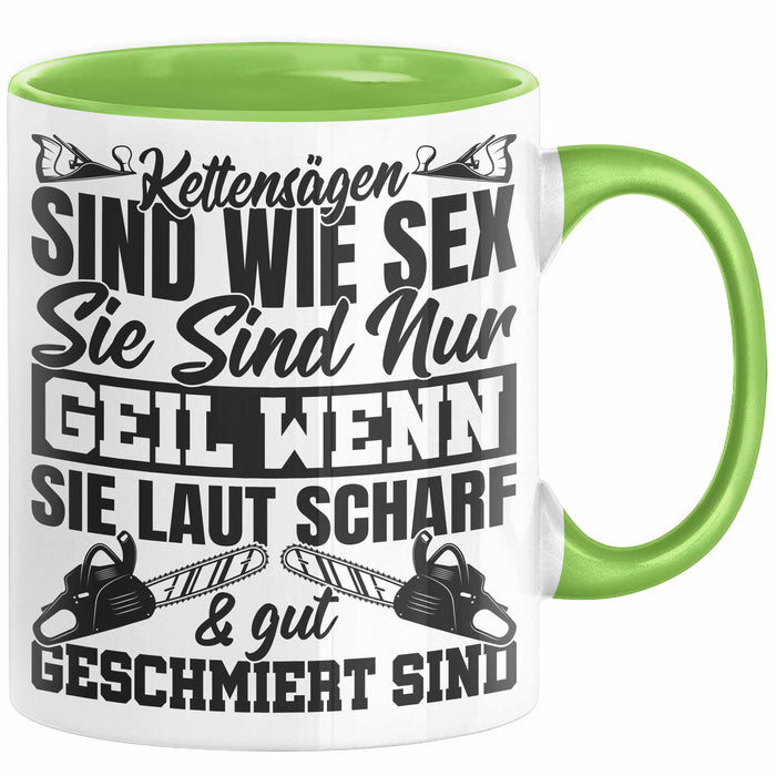 Waldarbeiter Tasse Geschenk Kettensägen Sind Wie S** Sie Sind Nur G**** Wenn Sie Laut Scharf Und Gut Geschmiert Sind Grün Trendation