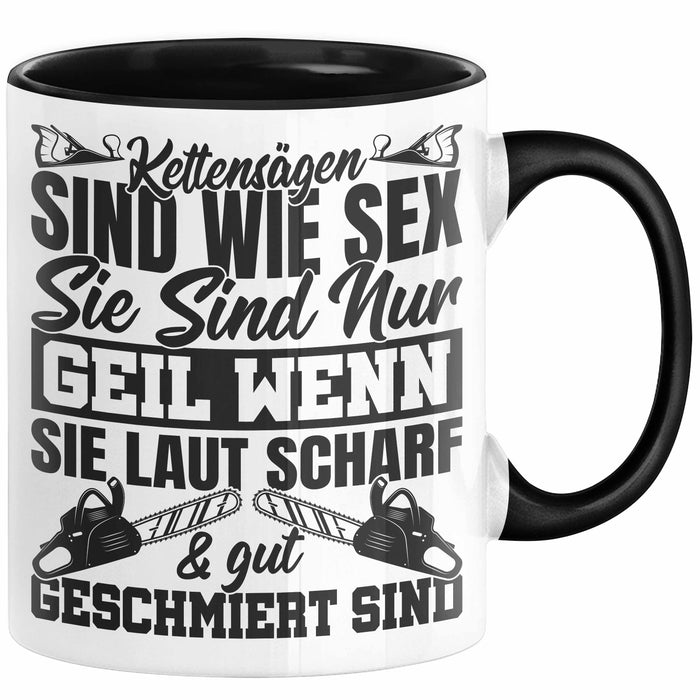 Waldarbeiter Tasse Geschenk Kettensägen Sind Wie S** Sie Sind Nur G**** Wenn Sie Laut Scharf Und Gut Geschmiert Sind Trendation