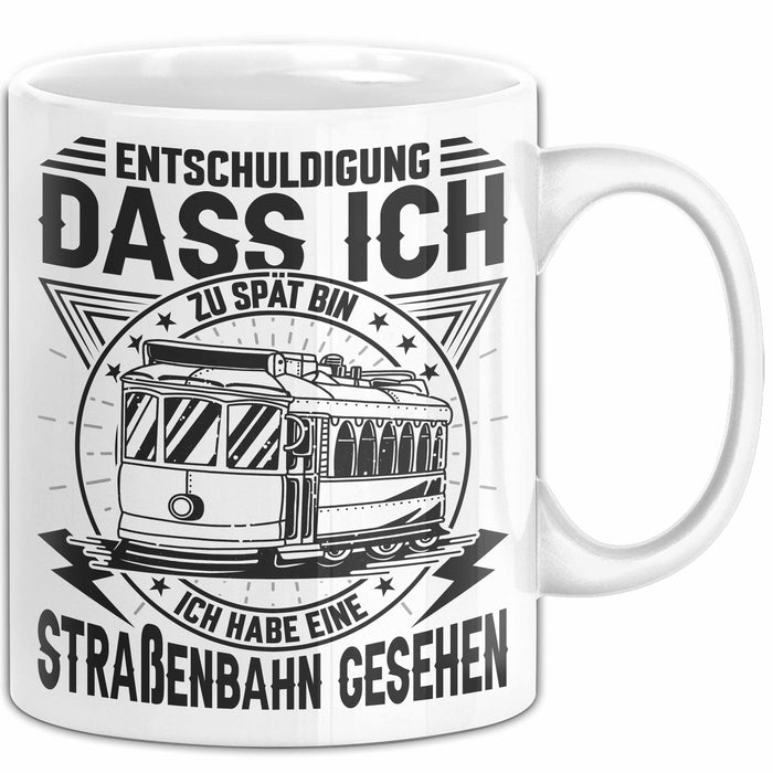 Straßenbahn-Fan Geschenk Tasse Entschuldigung Dass Ich Zu Spät Bin Ich Habe Eine Straßenbahn Gesehen Kaffee-Becher Weiß Trendation