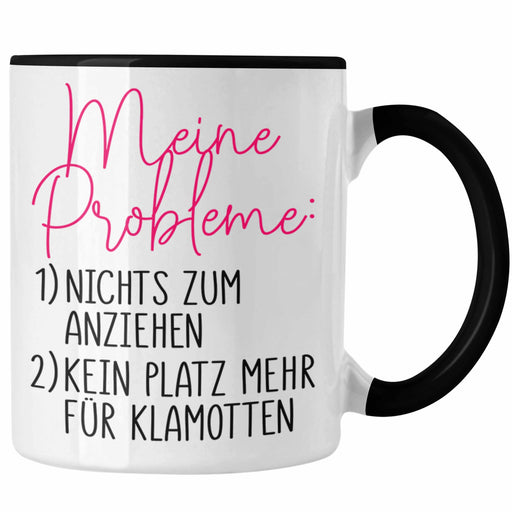 Frauen Probleme Tasse Geschenk Nichts Zum Anziehen Kein Platz Für Mehr Klamotten Kaffeetasse mit Spruch Geschenkidee Trendation