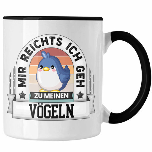 Vögel Tasse Geschenk Lustiger Spruch Mir Reichts Ich Geh Zu Meinen Vögeln Becher Geschenkidee Trendation