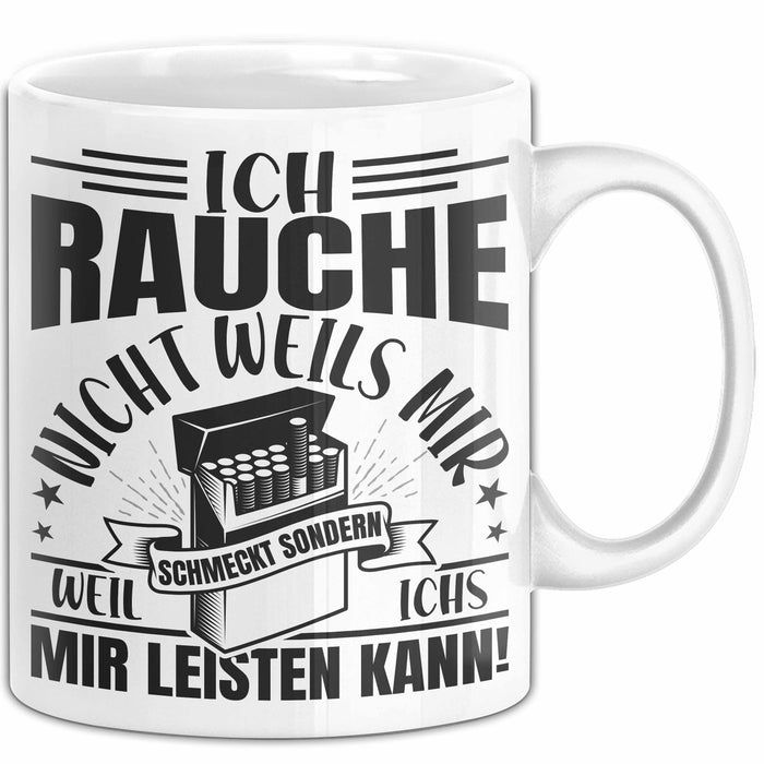 Raucher Geschenk Tasse Spruch Ich Rauche Nicht Weils Mir Schmeckt Sondern Weil Ich Es Mir Leisten Kann Geschenkidee Rauchen Weiß Trendation