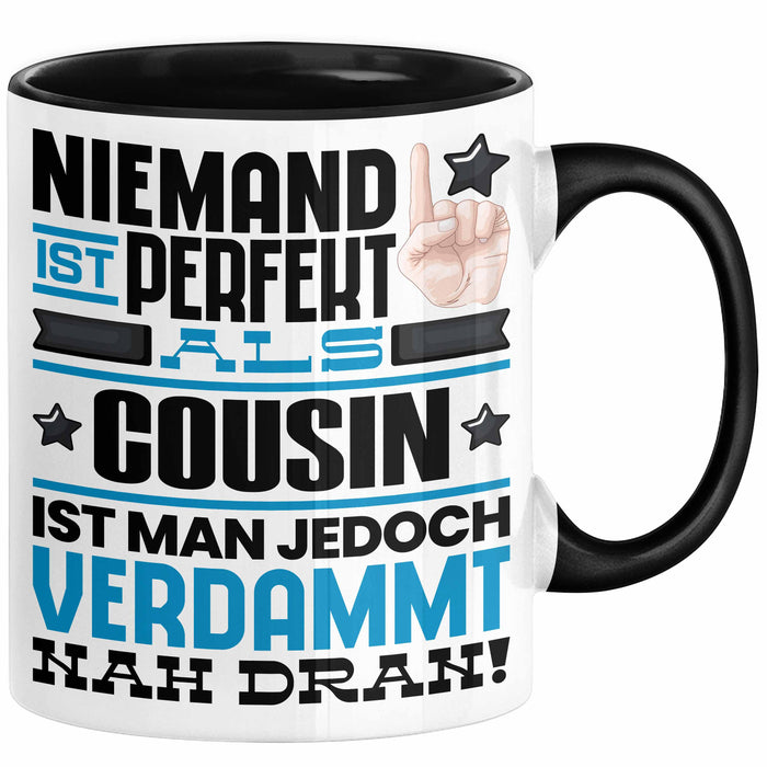 Cousin Geschenk Tasse Lustige Geschenkidee für Cousin Geburtstag Kaffee-Becher Niemand Ist Perfekt Aber Als Cousin Ist Man Nah Dran Trendation