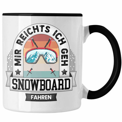 Snowboard Tasse Geschenk Lustiger Spruch Mir Reichts Ich Geh Snowboarden Becher Geschenkidee Trendation