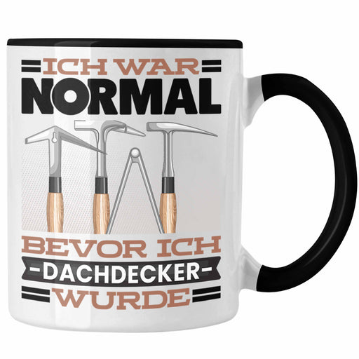 Dachdecker Tasse Geschenk Spruch für Dachdecker Ich War Normal Bevor Ich Dachdecker Wurde Lustig Geschenkidee Trendation