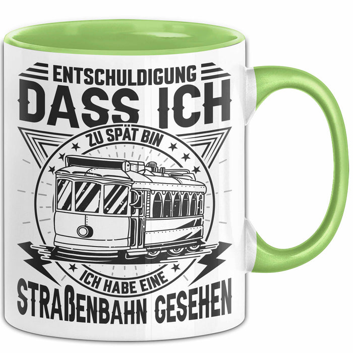 Straßenbahn-Fan Geschenk Tasse Entschuldigung Dass Ich Zu Spät Bin Ich Habe Eine Straßenbahn Gesehen Kaffee-Becher Grün Trendation