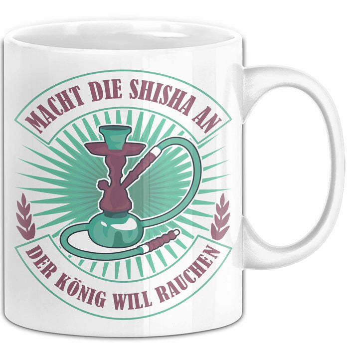 Shisha-Raucher Tasse Geschenk Macht Die Shisha An Der König Will Rauchen Weiß Trendation