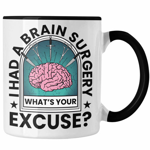 I Had A Brain Surgery Whats Your Excuse Tasse Gehirn Operation Geschenkidee Trendation
