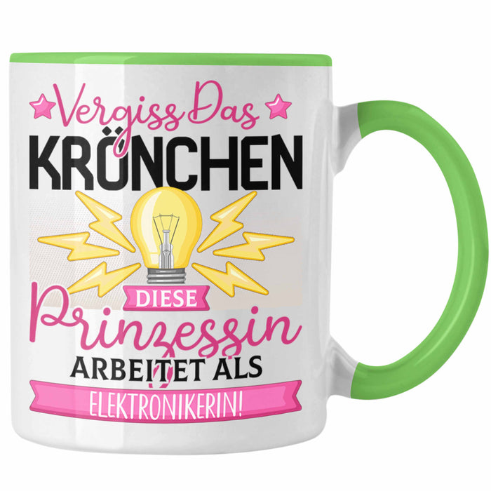 Elektronikerin Frauen Geschenk Tasse Spruch Vergiss Das Kröchen Diese Prinzessin Arbeitet Als Elektronikerin Grün Trendation
