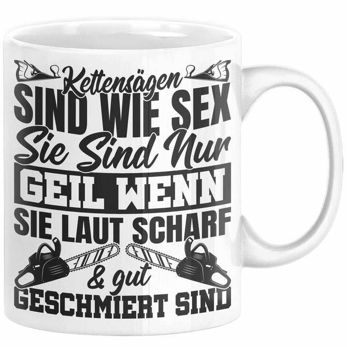 Waldarbeiter Tasse Geschenk Kettensägen Sind Wie S** Sie Sind Nur G**** Wenn Sie Laut Scharf Und Gut Geschmiert Sind Weiß Trendation