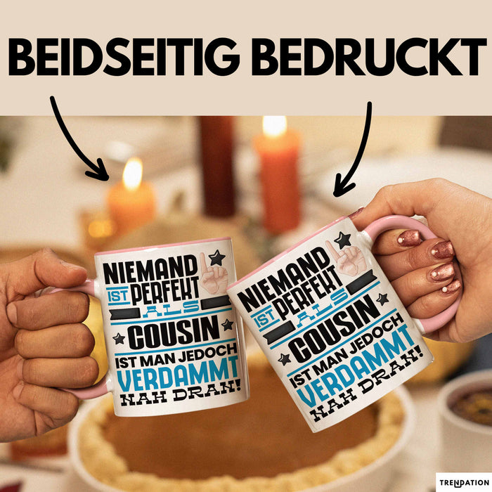 Cousin Geschenk Tasse Lustige Geschenkidee für Cousin Geburtstag Kaffee-Becher Niemand Ist Perfekt Aber Als Cousin Ist Man Nah Dran Rosa Trendation