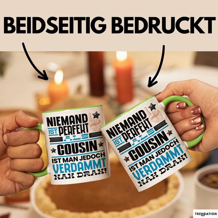 Cousin Geschenk Tasse Lustige Geschenkidee für Cousin Geburtstag Kaffee-Becher Niemand Ist Perfekt Aber Als Cousin Ist Man Nah Dran Grün Trendation
