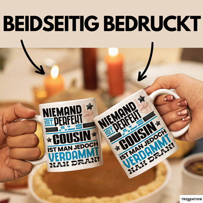 Cousin Geschenk Tasse Lustige Geschenkidee für Cousin Geburtstag Kaffee-Becher Niemand Ist Perfekt Aber Als Cousin Ist Man Nah Dran Weiß Trendation