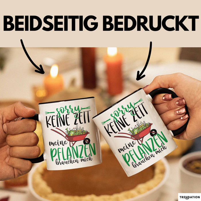 Gärtner Geschenk Tasse Sorry Keine Zeit Meine Pflanzen Brauchen Mich Geschenkidee Garten-Pflege Trendation