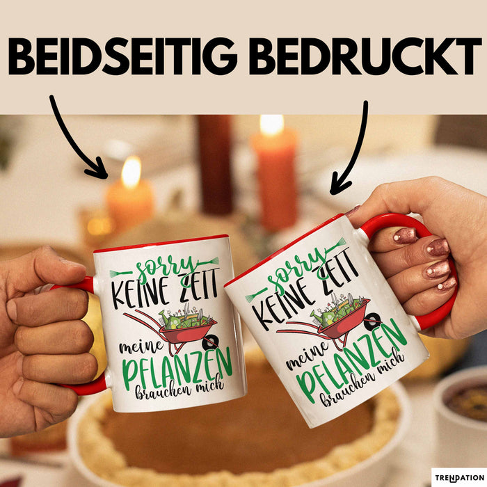 Gärtner Geschenk Tasse Sorry Keine Zeit Meine Pflanzen Brauchen Mich Geschenkidee Garten-Pflege Rot Trendation