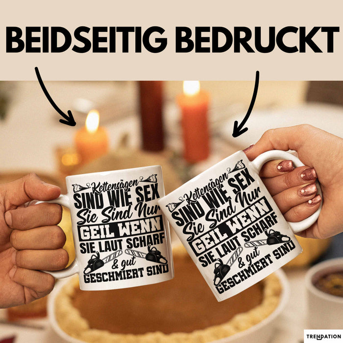 Waldarbeiter Tasse Geschenk Kettensägen Sind Wie S** Sie Sind Nur G**** Wenn Sie Laut Scharf Und Gut Geschmiert Sind Weiß Trendation